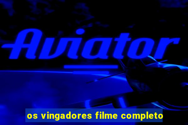 os vingadores filme completo