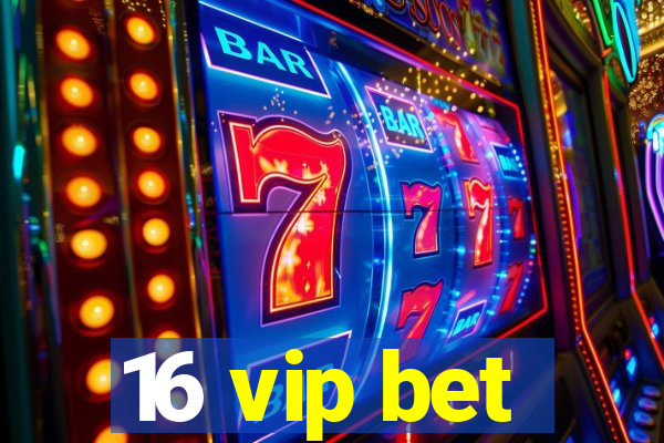 16 vip bet