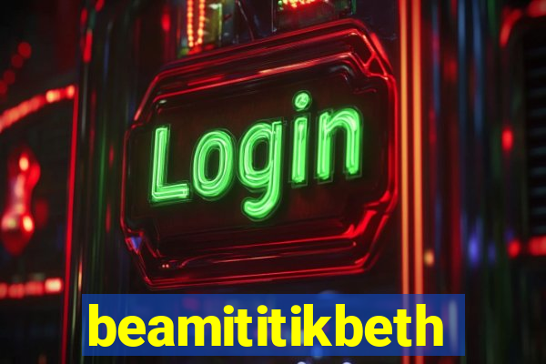 beamititikbeth