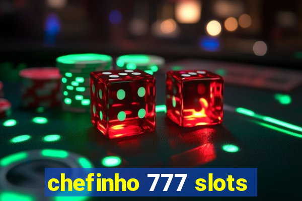 chefinho 777 slots