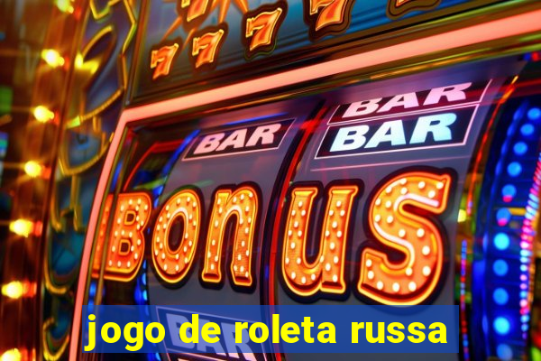 jogo de roleta russa