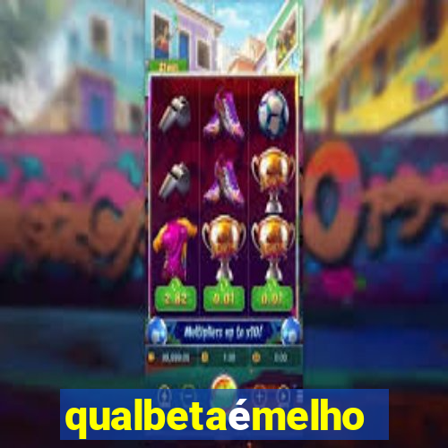 qualbetaémelhor