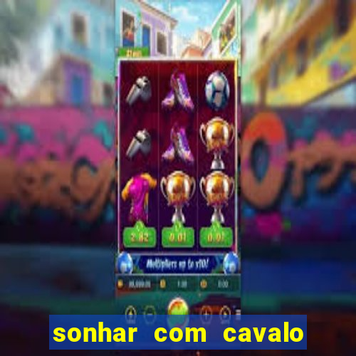 sonhar com cavalo morto jogo do bicho