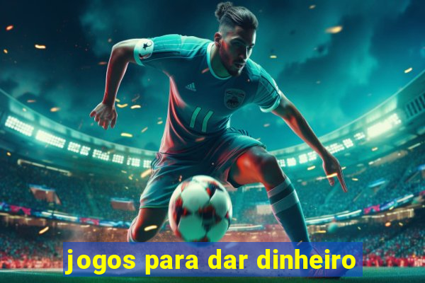 jogos para dar dinheiro