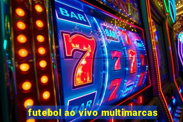 futebol ao vivo multimarcas