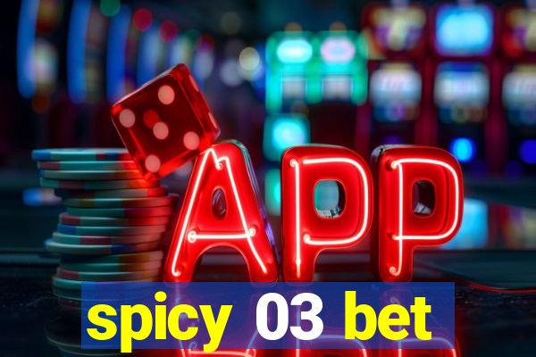 spicy 03 bet