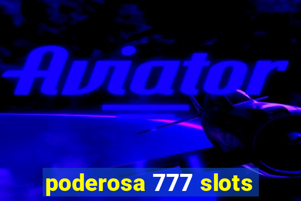 poderosa 777 slots