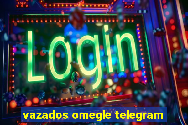 vazados omegle telegram