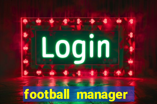 football manager 2019 fm scout