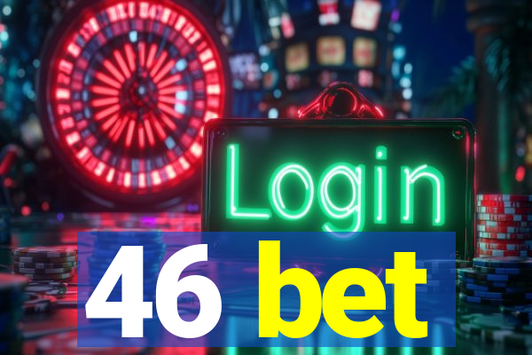 46 bet