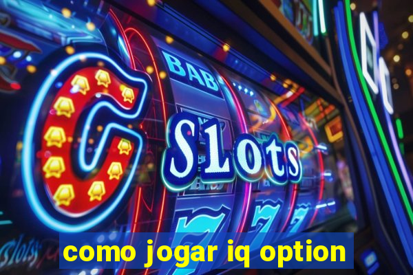 como jogar iq option