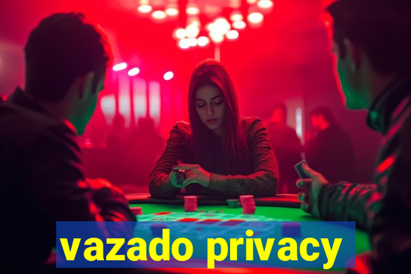 vazado privacy