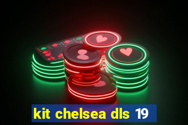 kit chelsea dls 19