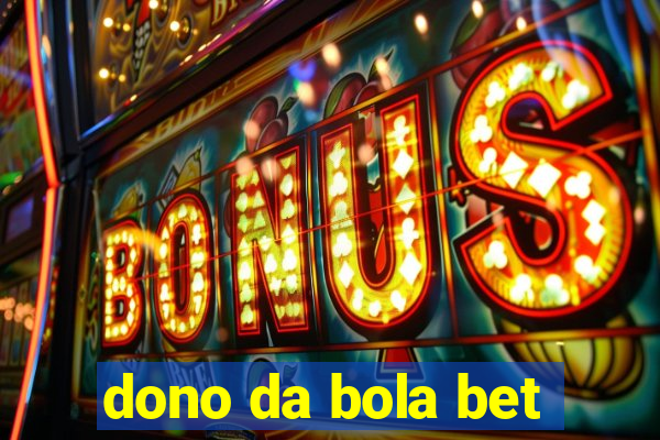 dono da bola bet