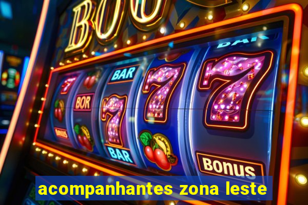 acompanhantes zona leste