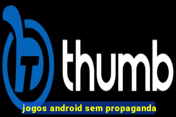 jogos android sem propaganda