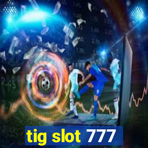 tig slot 777