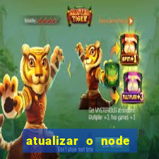 atualizar o node no windows