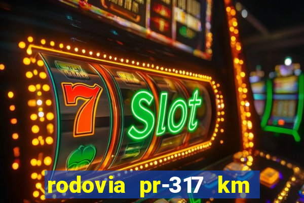 rodovia pr-317 km 155 0m sentido cresc