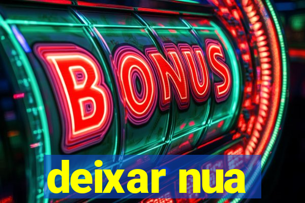 deixar nua