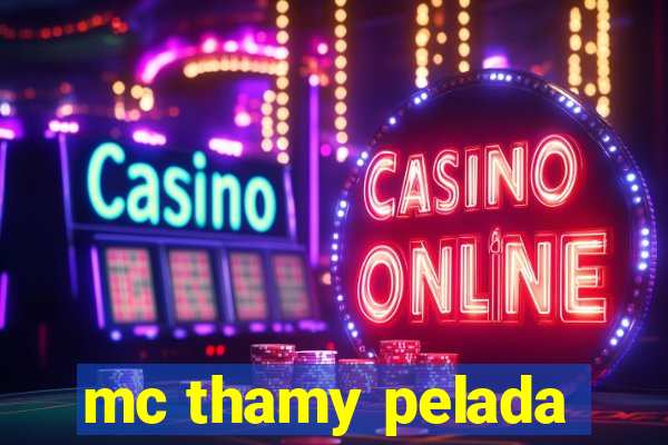 mc thamy pelada