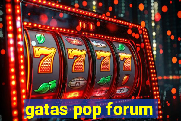 gatas pop forum