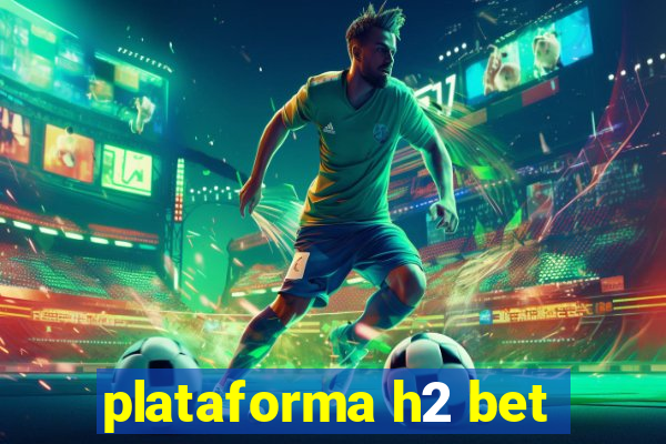 plataforma h2 bet