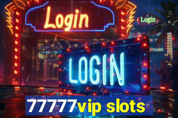 77777vip slots