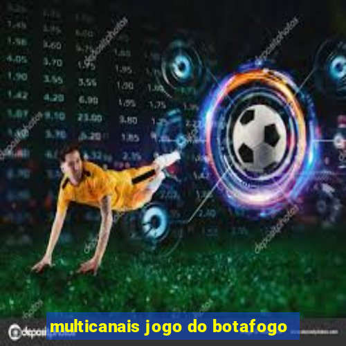 multicanais jogo do botafogo