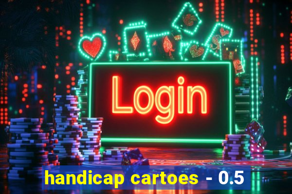 handicap cartoes - 0.5