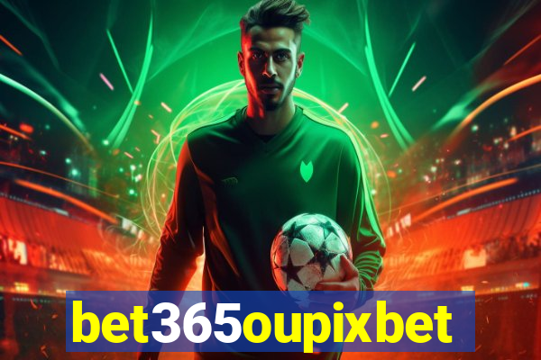 bet365oupixbet