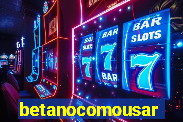 betanocomousar