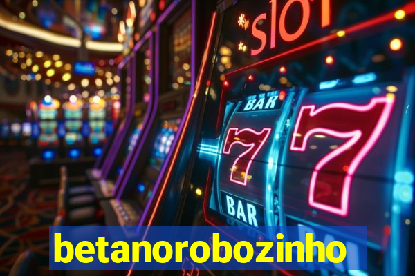 betanorobozinho