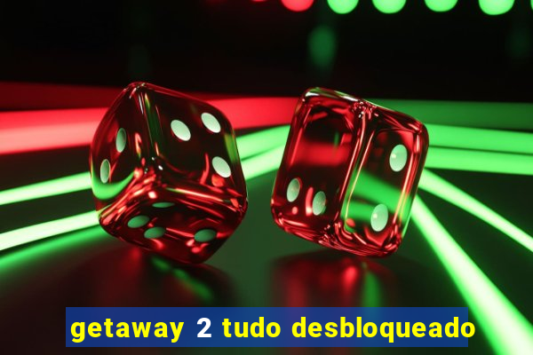 getaway 2 tudo desbloqueado