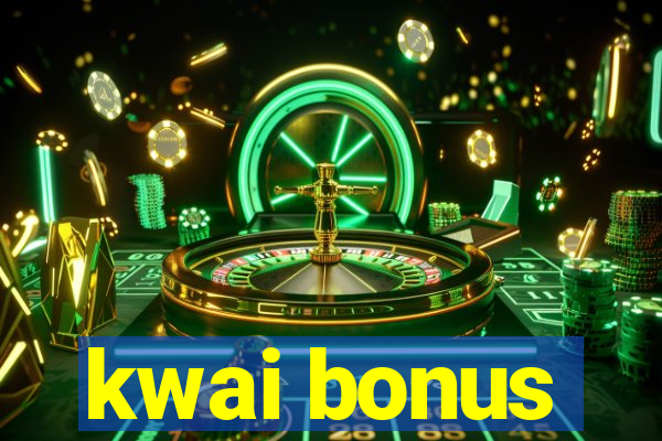 kwai bonus