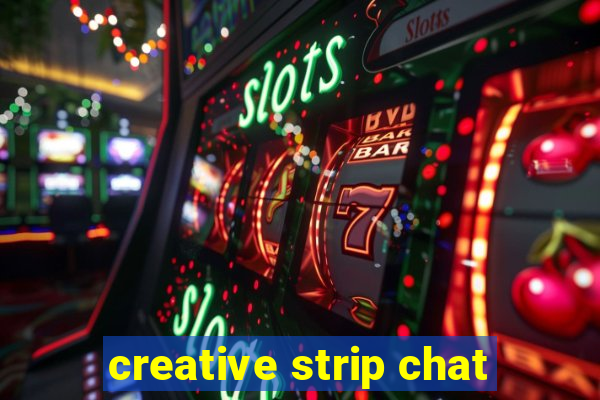 creative strip chat