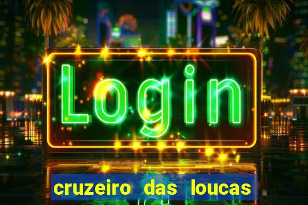 cruzeiro das loucas onde assistir