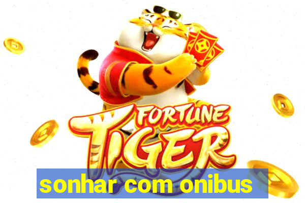 sonhar com onibus