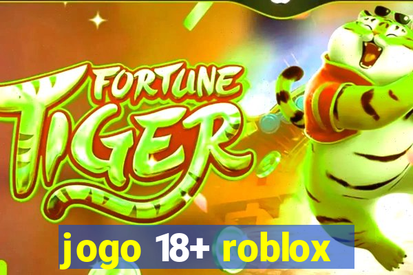 jogo 18+ roblox