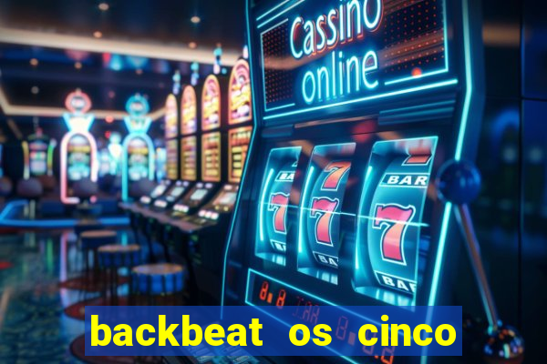 backbeat os cinco rapazes de liverpool download legendado