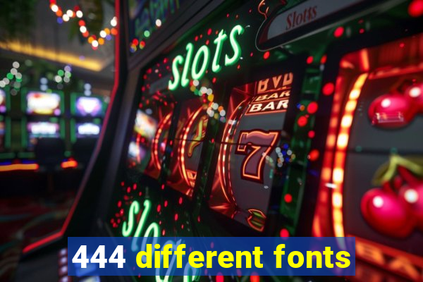 444 different fonts