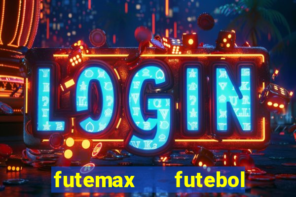 futemax   futebol ao vivo