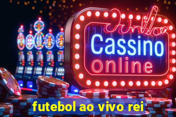 futebol ao vivo rei