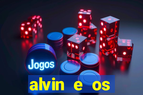 alvin e os esquilos 3 filme completo dublado