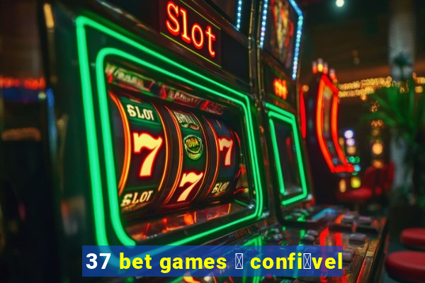 37 bet games 茅 confi谩vel