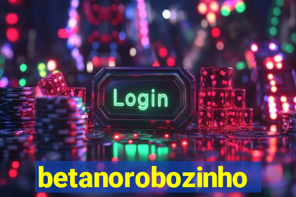 betanorobozinho