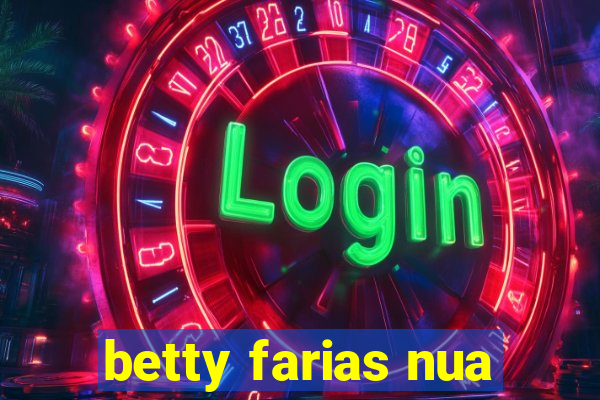 betty farias nua