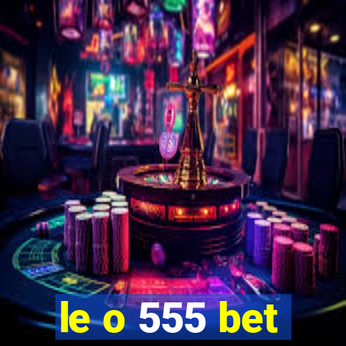 le o 555 bet