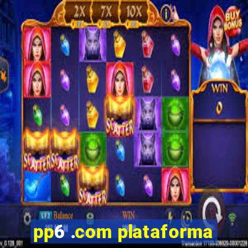 pp6 .com plataforma