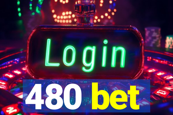 480 bet